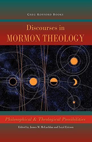 Discourses in Mormon Theology: Philosophical and Theological Possibilities: Philosophical and Theological Possibillities