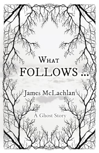 What Follows ...: A Ghost Story