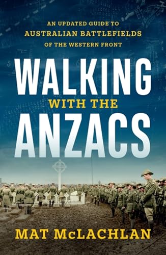 Walking with the Anzacs: An updated guide to Australian battlefields of the Western Front Walking with the Anzacs: An updated guide to Australian battlefields of the Western Front von Hachette Australia