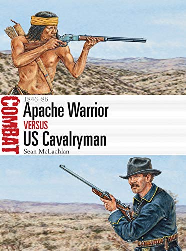 Apache Warrior vs US Cavalryman: 1846–86 (Combat, Band 19)