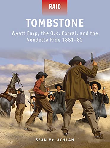 Tombstone: Wyatt Earp, the O.K. Corral, and the Vendetta Ride 1881–82 (Raid, Band 41)