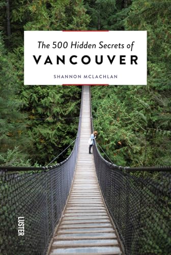500 Hidden Secrets of Vancouver von Uitgeverij Luster