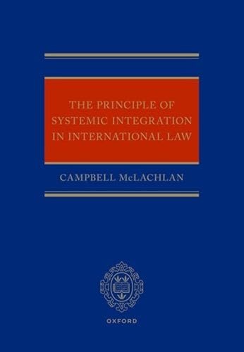 The Principle of Systemic Integration in International Law The Principle of Systemic Integration in International Law