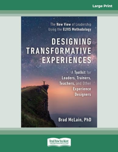 Designing Transformative Experiences: A Toolkit for Leaders, Trainers, Teachers, and other Experience Designers von ReadHowYouWant