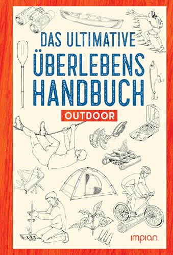 Das ultimative Überlebenshandbuch: Outdoor von Impian GmbH