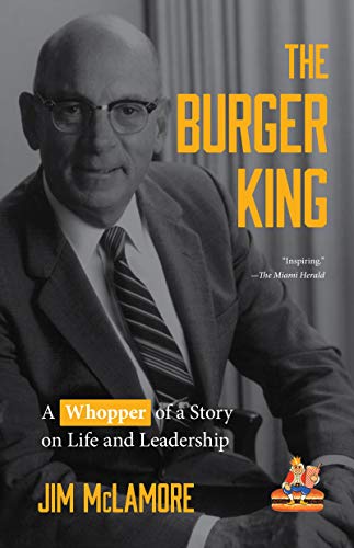 Burger King: A Whopper of a Story on Life and Leadership (For Fans of Company History Books like My Warren Buffett Bible or Elon Musk)