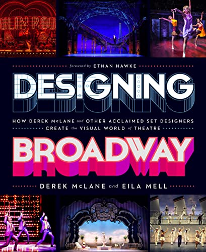 Designing Broadway: How Derek McLane and Other Acclaimed Set Designers Create the Visual World of Theatre Designing Broadway: How Derek McLane and Other Acclaimed Set Designers Create the Visual World of Theatre