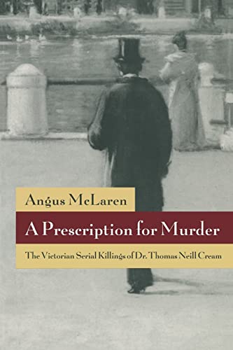 A Prescription for Murder: The Victorian Serial Killings of Dr. Thomas Neill Cream (The Chicago Series on Sexuality, History, and Society) von University of Chicago Press