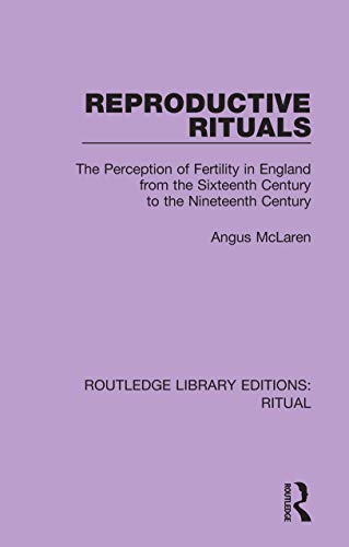 Reproductive Rituals: The Perception of Fertility in England from the Sixteenth Century to the Nineteenth Century (Routledge Library Editions: Ritual)