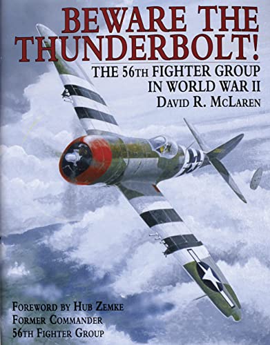 Beware the Thunderbolt! the 56th Fighter Group in Wwii: The 56th Fighter Group in World War II
