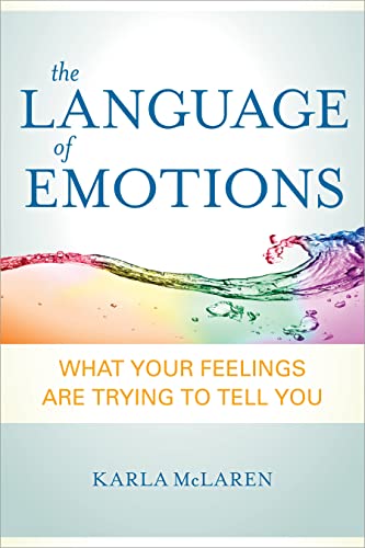 The Language of Emotions: What Your Feelings Are Trying to Tell You The Language of Emotions: What Your Feelings Are Trying to Tell You