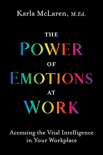 Power of Emotions at Work: Accessing the Vital Intelligence in Your Workplace