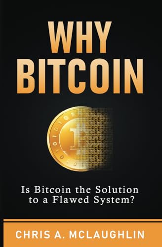 Why Bitcoin: Is Bitcoin the Solution to a Flawed System? von Independently published