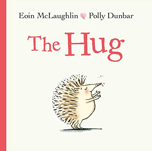 The Hug: Eoin McLaughlin & Polly Dunbar (Pb/large): 1 (Hedgehog & Friends)