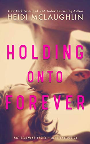 Holding Onto Forever (The Beaumont Series: Next Generation, Band 1) von Createspace Independent Publishing Platform