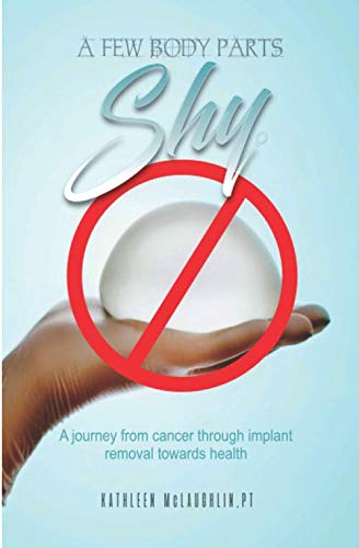 A Few Body Parts Shy: A Journey from Cancer to Breast Implant Removal Toward Health von Independently published