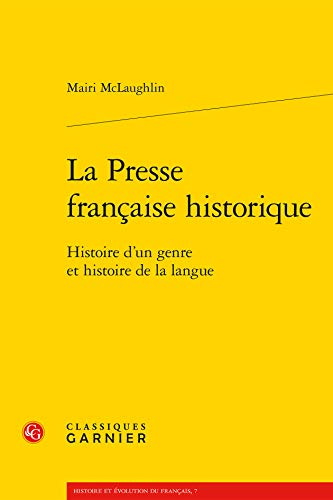 La Presse Francaise Historique: Histoire d'Un Genre Et Histoire de la Langue (Histoire Et Evolution Du Francais)