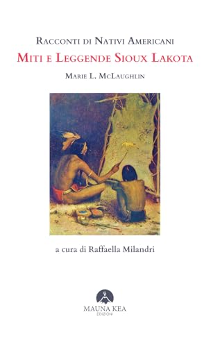 Racconti di nativi americani. Miti e leggende Sioux Lakota Racconti di nativi americani. Miti e leggende Sioux Lakota von Mauna Kea Edizioni