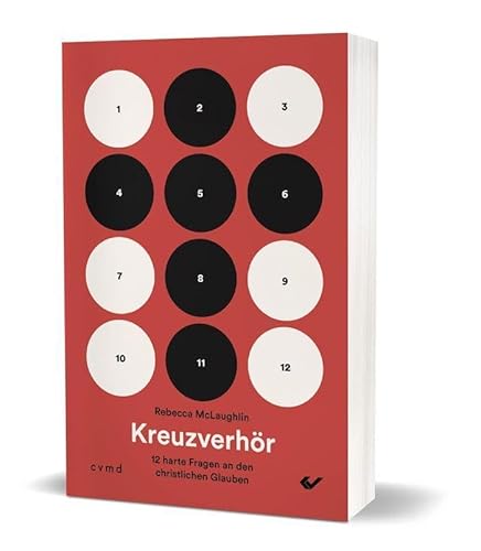 Kreuzverhör: 12 harte Fragen an den christlichen Glauben