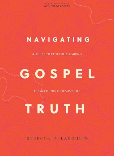 Navigating Gospel Truth - Bible Study Book with Video Access: A Guide to Faithfully Reading the Accounts of Jesus's Life Navigating Gospel Truth - Bible Study Book with Video Access: A Guide to Faithfully Reading the Accounts of Jesus's Life