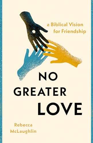 No Greater Love: A Biblical Vision for Friendship von Moody Publishers