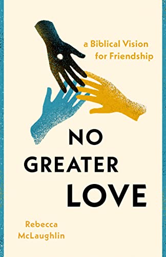 No Greater Love: A Biblical Vision for Friendship von Moody Publishers