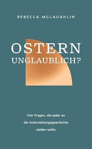 Ostern - unglaublich?: Vier Fragen, die jeder an die Auferstehungsgeschichte stellen sollte von Christlicher Veranstaltungs- und Mediendienst