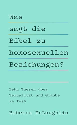 Was sagt die Bibel zu homosexuellen Beziehungen?: Zehn Thesen über Sexualität und Glaube im Test Was sagt die Bibel zu homosexuellen Beziehungen?: Zehn Thesen über Sexualität und Glaube im Test