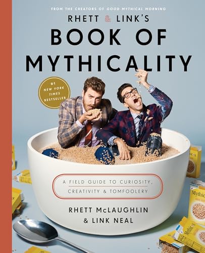 Rhett & Link's Book of Mythicality: A Field Guide to Curiosity, Creativity, and Tomfoolery