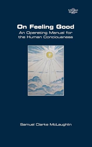 On Feeling Good. An Operating Manual for the Human Consciousness On Feeling Good. An Operating Manual for the Human Consciousness von College Publications