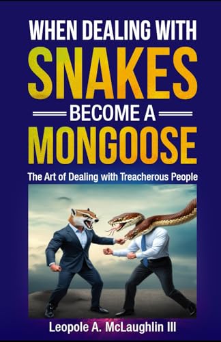 When Dealing with Snakes Become a Mongoose: The Art of Dealing with Treacherous People von Staten House