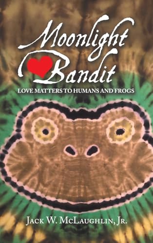 Moonlight Bandit: Love Matters to Humans and Frogs von iUniverse