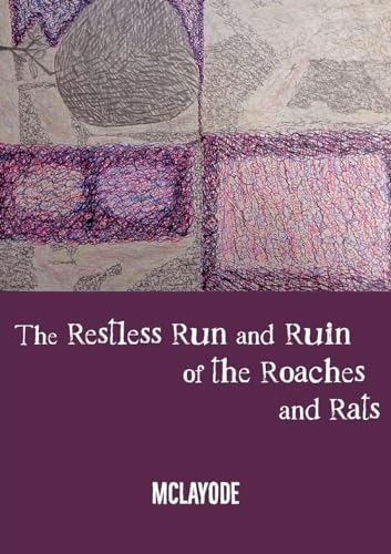 The Restless Run and Ruin of the Roaches and Rats