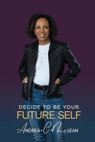 Decide To Be Your Future Self von Andrea C. McLean