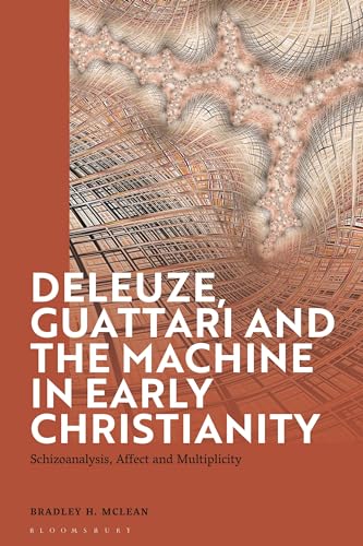 Deleuze, Guattari and the Machine in Early Christianity: Schizoanalysis, Affect and Multiplicity