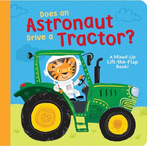 Does an Astronaut Drive a Tractor?: A Mixed-Up Lift-the-Flap Book!