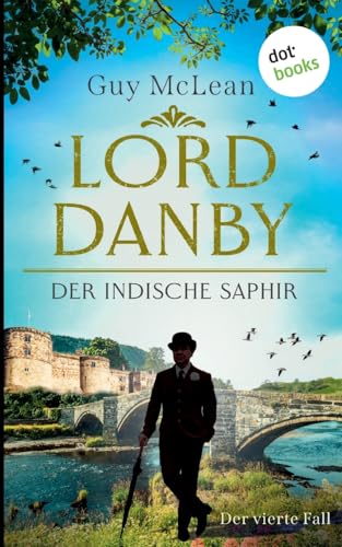 Lord Danby - Der indische Saphir: Kriminalroman - Der vierte Fall | Ein verfluchtes Erbe - ein Gentleman, der ermittelt - humorvolle Spannung bis zum Schluss von dotbooks print