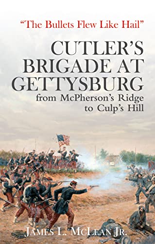 The Bullets Flew Like Hail: Cutler's Brigade at Gettysburg, from McPherson's Ridge to Culp's Hill The Bullets Flew Like Hail: Cutler's Brigade at Gettysburg, from McPherson's Ridge to Culp's Hill von Savas Beatie