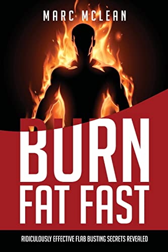 How To Burn Fat Fast: Ridiculously Effective Flab Busting Secrets Revealed (Strength Training 101) von CREATESPACE
