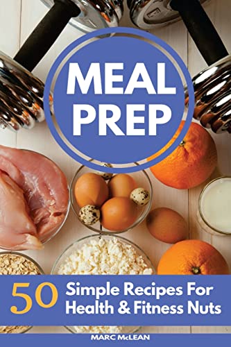 Meal Prep Recipe Book: 50 Simple Recipes For Health & Fitness Nuts (Strength Training 101) von CREATESPACE