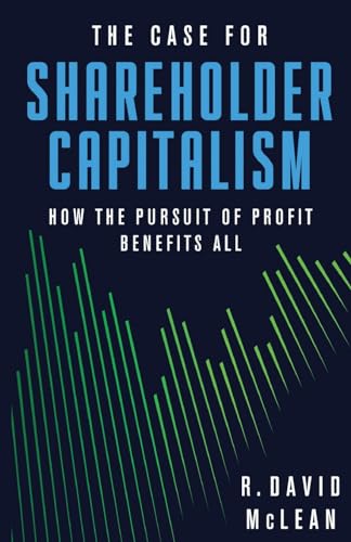 The Case for Shareholder Capitalism: How the Pursuit of Profit Benefits All von Cato Institute