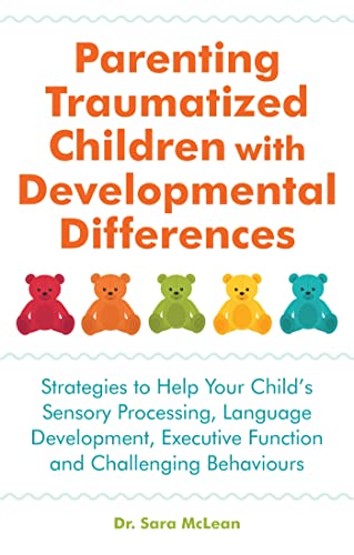 Parenting Traumatized Children with Developmental Differences: Strategies to Help Your Child's Sensory Processing, Language Development, Executive Function and Challenging Behaviours von Jessica Kingsley Publishers