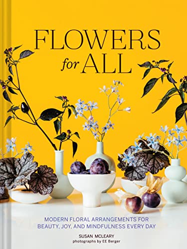 Flowers for All: Modern Floral Arrangements for Beauty, Joy, and Mindfulness Every Day von Chronicle Books