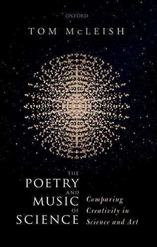 The Poetry and Music of Science: Comparing Creativity in Science and Art von Oxford University Press