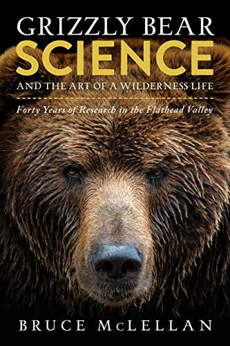 Grizzly Bear Science and the Art of a Wilderness Life: Forty Years of Research in the Flathead Valley von Rocky Mountain Books