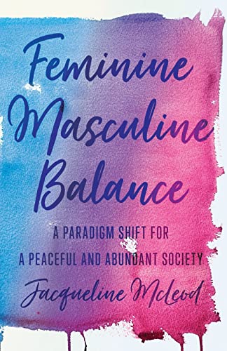 Feminine Masculine Balance: A Paradigm Shift for a Peaceful and Abundant Society von Lioncrest Publishing