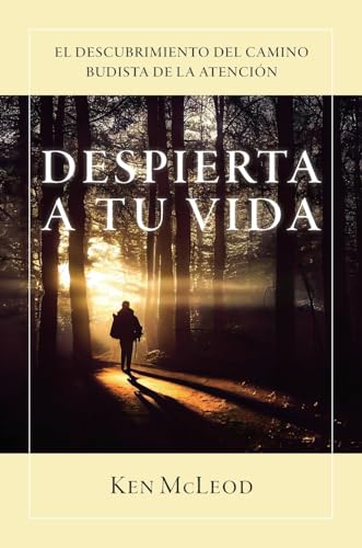 Despierta a Tu Vida: El Descubrimiento Del Camino Budista de la Atención