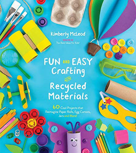 Fun and Easy Crafting With Recycled Materials: 60 Cool Projects That Reimagine Paper Rolls, Egg Cartons, Jars and More! von Page Street Kids