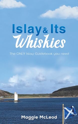 Islay and Its Whiskies: The ONLY Islay Guidebook you need von Austin Macauley