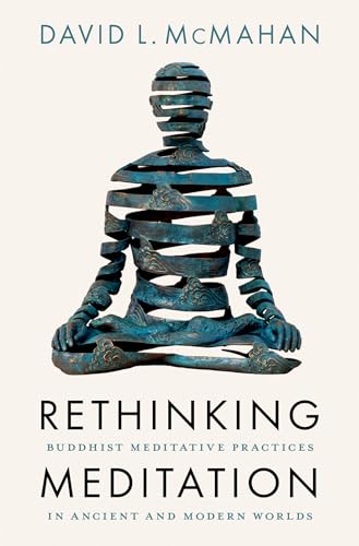 Rethinking Meditation: Buddhist Meditative Practice in Ancient and Modern Worlds von Oxford University Press Inc